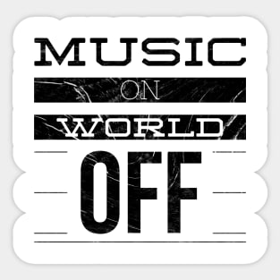 MUSIC ON WORLD OFF Sticker